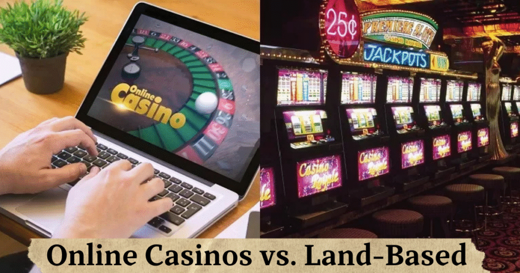 Land-Based vs. Online Casinos