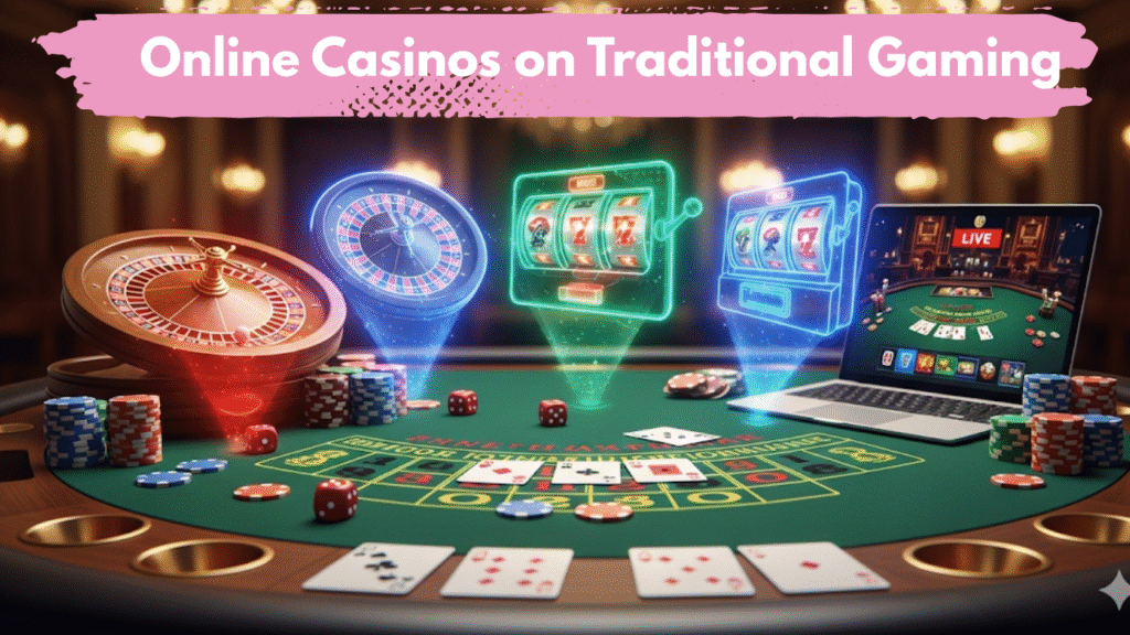 Online Casinos on Traditional Gaming
