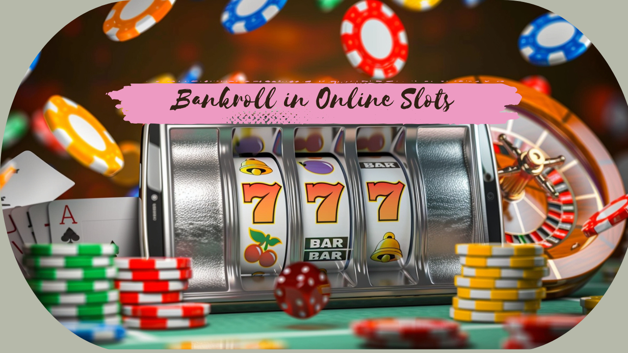 How to Manage Your Bankroll in Online Slots